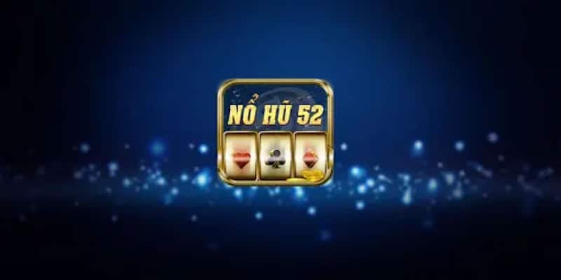 Giới thiệu game Nổ Hũ 52